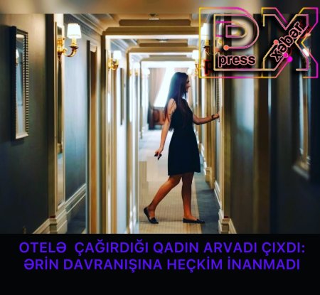 OTELƏ ÇAĞIRDIĞI QADIN ARVADI ÇIXDI