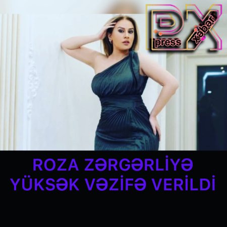 ROZA ZƏRGƏRLİYƏ VƏZİFƏ VERİLDİ