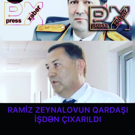 RAMİZ ZEYNALOVUN QARDAŞI İŞDƏN ÇIXARILDI