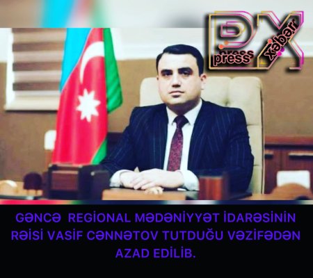 VASİF CƏNNƏTOV VƏZİFƏDƏN GETDİ