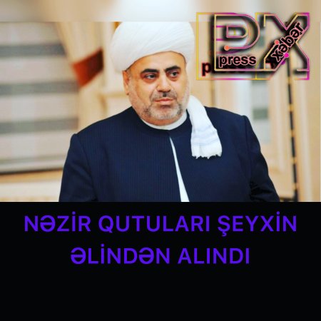 NƏZİR QUTULARI ŞEYXİN ƏLİNDƏN ALINDI