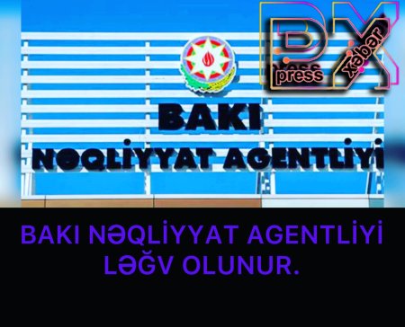 BAKI NƏQLİYYAT AGENTLİYİ LƏĞV OLUNUR