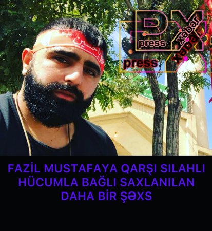 FAZİL MUSTAFAYA QARŞI SİLAHLI HÜCUM EDƏNLƏRDƏN