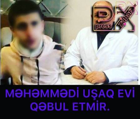 UŞAQ EVİ MƏHƏMMƏDİ QƏBUL ETMİR