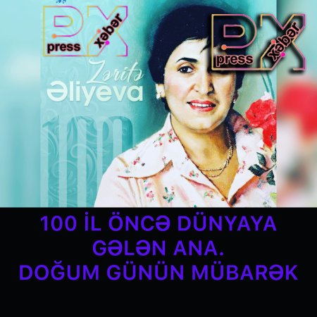 100 İL ÖNCƏ DÜNYAYA GƏLƏN ANA