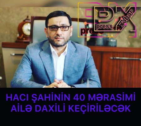HACI ŞAHİNİN 40 MƏRASİMİ