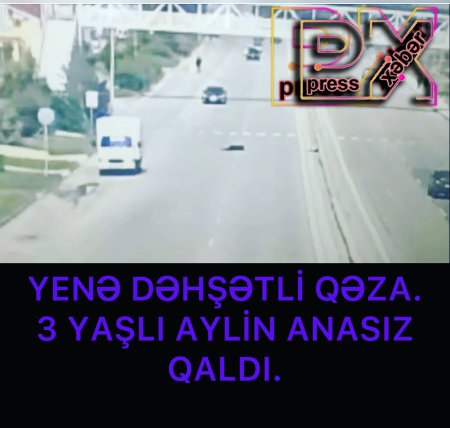 YENƏ DƏHŞƏTLİ QƏZA 3 YAŞLI AYLİNİ ANASIZ QOYDU