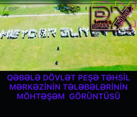 QƏBƏLƏ DÖVLƏT PEŞƏ MƏRKƏZİNİN TƏLƏBƏLƏRİNİN MÖHTƏŞƏM GÖRÜNTÜSÜ