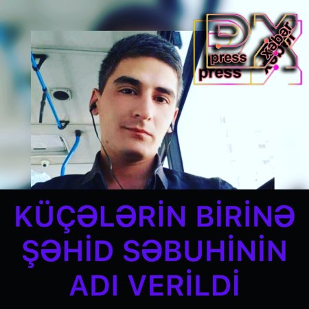 ŞƏHİD SƏBUHİNİN ADI KÜÇƏYƏ VERİLDİ.