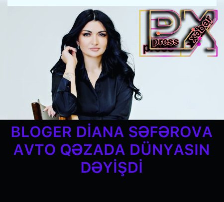 DİANA SƏFƏROVA DÜNYASIN DƏYİŞDİ