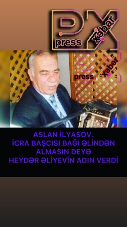 ASLAN İLYASOV BAĞINA HEYDƏR ƏLİYEVİN ADINI VERDİ.