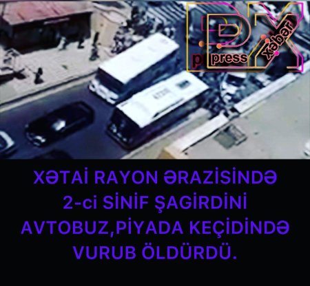 2-ci SİNİF ŞAGİRDİNİ AVTOBUZ VURUB ÖLDÜRDÜ