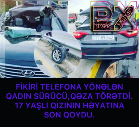 QƏZA TÖRƏTMƏKLƏ 17 YAŞINDA QIZININ HƏYATINA SON QOYDU