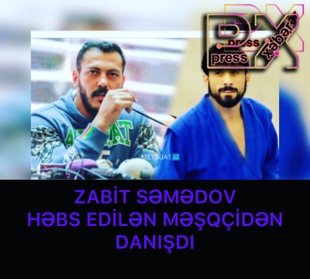 ZABİT SƏMƏDOV HƏBS EDİLƏN MƏŞQÇİDƏN DANIŞDI