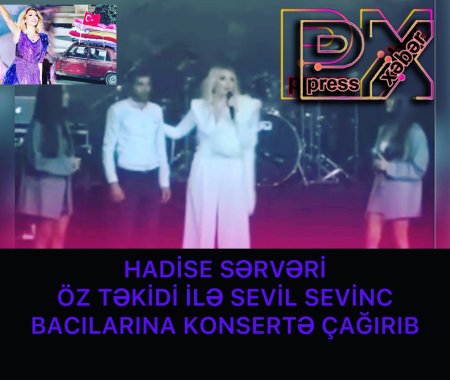 HADİSE SƏRVƏRİ SƏHNƏYƏ ÇIXARDI