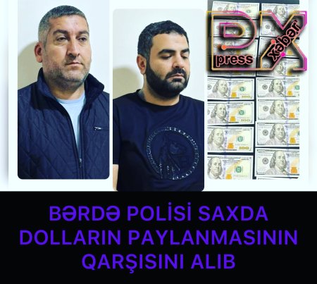 BƏRDƏ POLİSİ SAXDA DOLLARIN PAYLANMASININ QARŞISINI ALIB