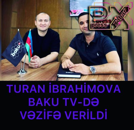 TURAN İBRAHİMOVA “BAKU TV”də VƏZİFƏ VERİLDİ