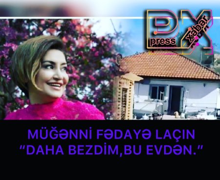 FƏDAYƏ LAÇIN “ DAHA BEZDİM,BU EVDƏN”.