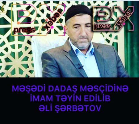 MƏŞƏDİ DADAŞ MƏSCİDİNƏ İMAM TƏYİN EDİLDİ