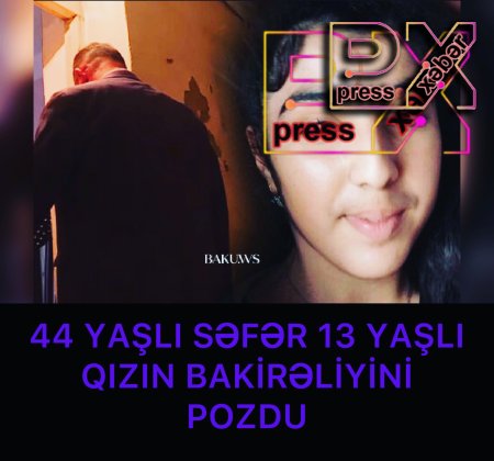 44 YAŞLI SƏFƏR 13 YAŞLI QIZIN BAKİRƏLİYİNİ POZDU
