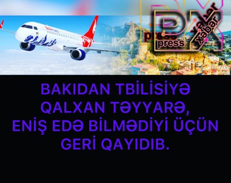 BAKIDAN TBİLİSİYƏ QALXAN TƏYYARƏ……….