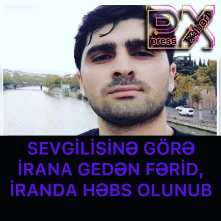 SEVGİLİSİNƏ GÖRƏ İRANA GEDƏN FƏRİD HƏBS OLUNUB