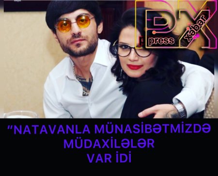 NATAVANLA MÜNASİBƏTİMİZDƏ MÜDAXİLƏLƏR VAR İDİ
