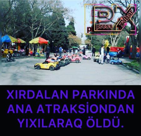 XIRDALAN PARKINDA ANA ATRAKSİONDAN YIXILARAQ ÖLDÜ