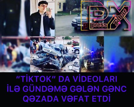 “TİKTOK”DA GÜNDƏM OLAN GƏNC QƏZADA ÖLDÜ