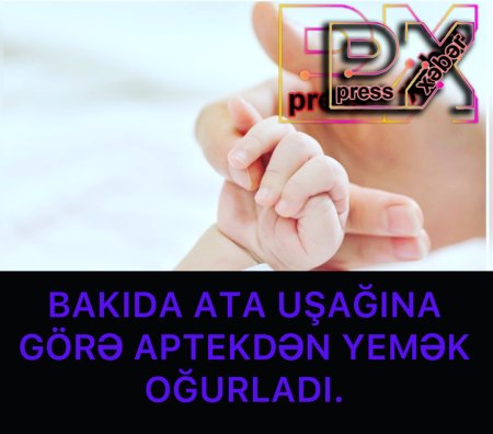 ATA UŞAĞINA GÖRƏ APTEKDƏN YEMƏK OĞURLADI