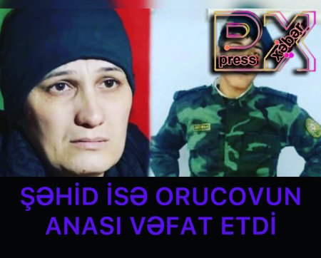 ŞƏHİD İSƏ ORUCOVUN ANASI VƏFAT ETDİ
