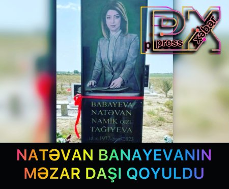 NATƏVAN BABAYEVANIN MƏZAR DAŞI QOYULDU