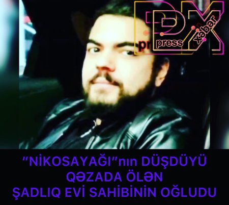 “NİKOSAYAĞI” nın DÜŞDÜYÜ QƏZADA ÖLƏN……..