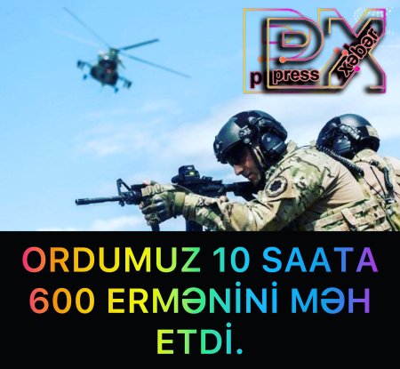 ORDUMUZ 10 SAATA 600 ERMƏNİNİ MƏHV ETDİ.