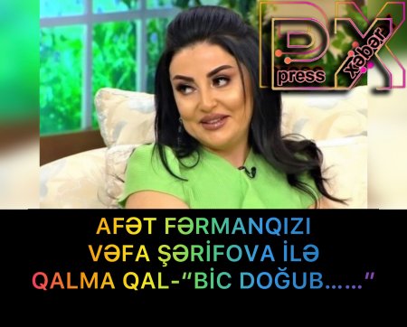 AFƏT FƏRMANQIZI VƏFA ŞƏRİFOVA İLƏ QALMAQAL