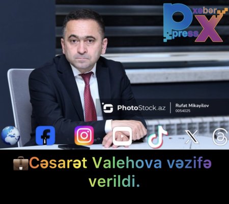 CƏSARƏT VALEHOVA VƏZİFƏ VERİLDİ.