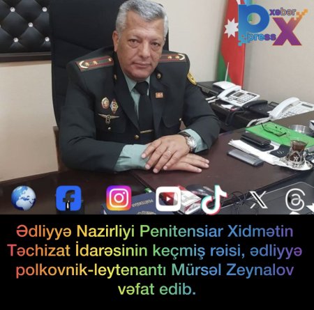Ədliyyə Nazirliyi Penitensiar Xidmətin Təchizat İdarəsinin keçmiş rəisi, ədliyyə polkovnik-leytenantı Mürsəl Zeynalov vəfat edib.