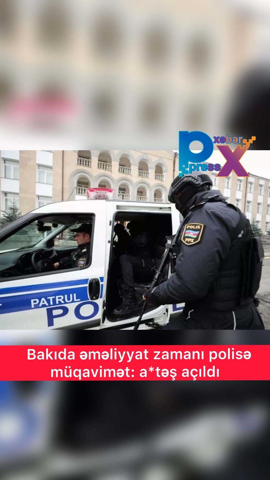 Bakıda əməliyyat zamanı polisə müqavimət:Atəş açıldı
