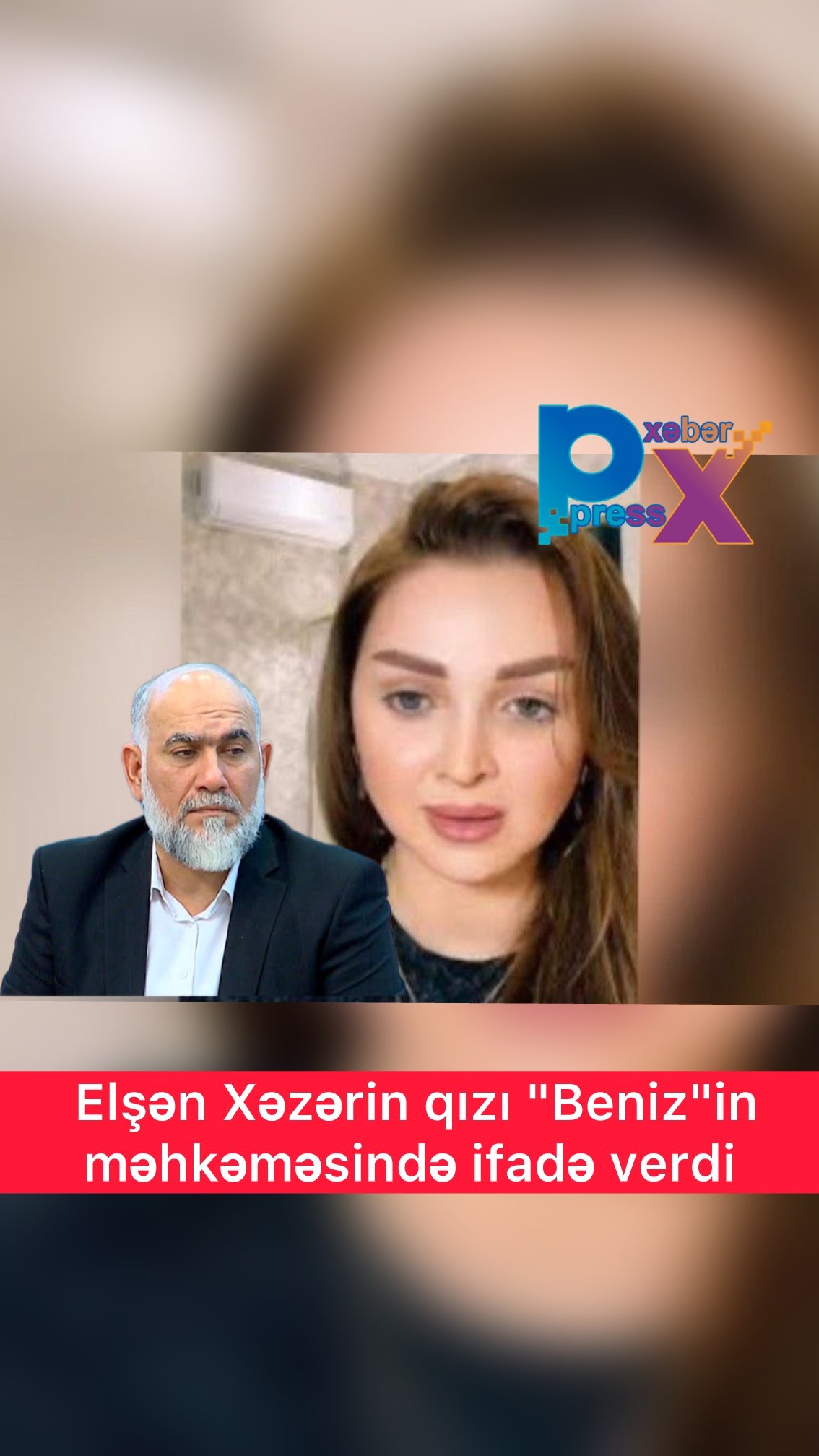 🚨🚨🚨 Elşən Xəzərin qızı "Beniz"in məhkəməsində ifadə verdi