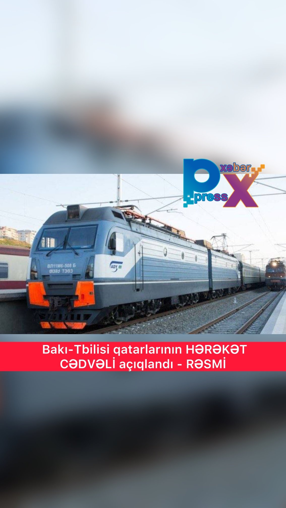 Bakı-Tbilisi qatarlarının HƏRƏKƏT CƏDVƏLİ açıqlandı - RƏSMİ