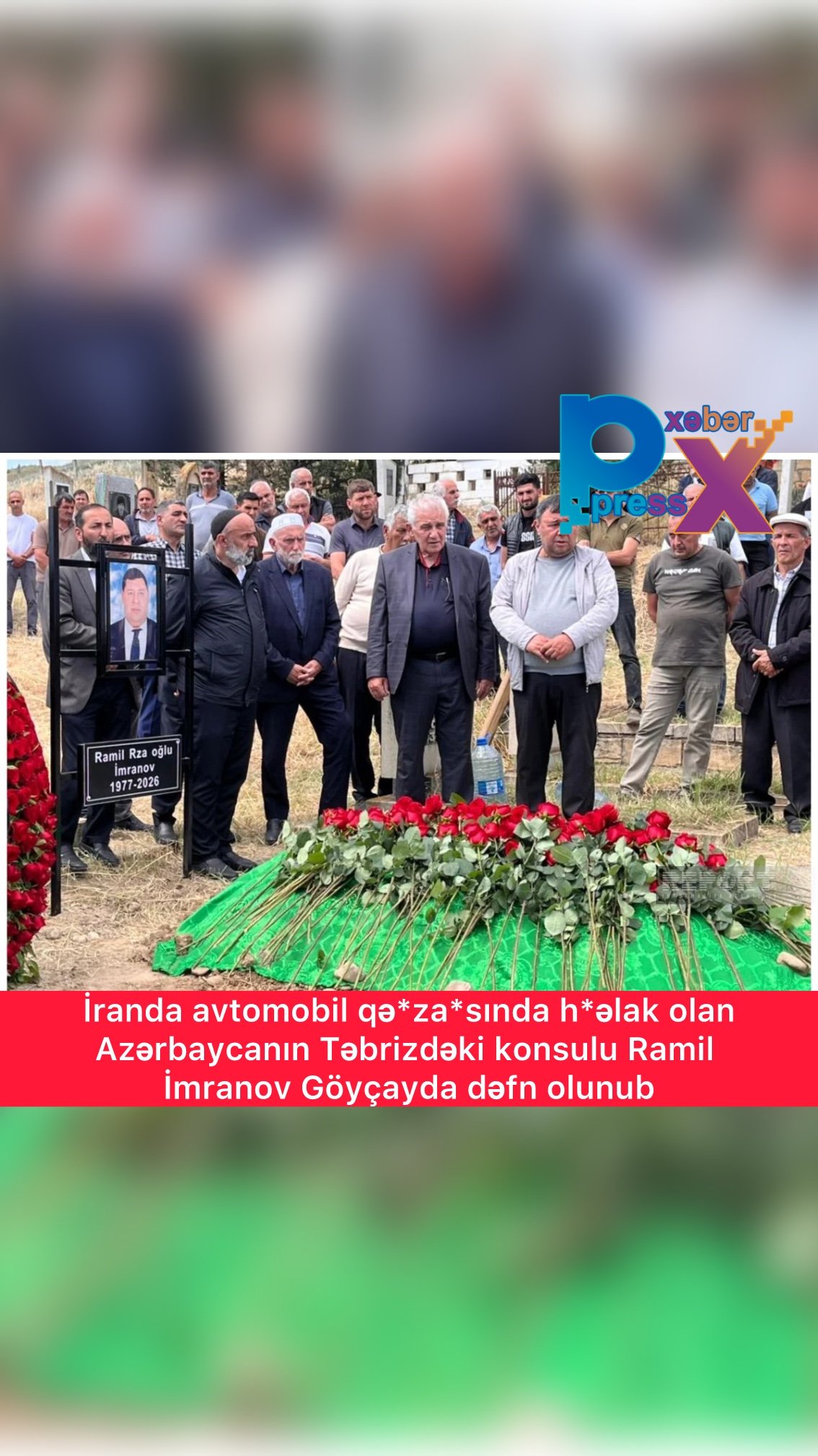 İranda avtomobil qə*za*sında hə*lak olan Azərbaycanın Təbrizdəki konsulu Ramil İmranov Göyçayda dəfn olunub