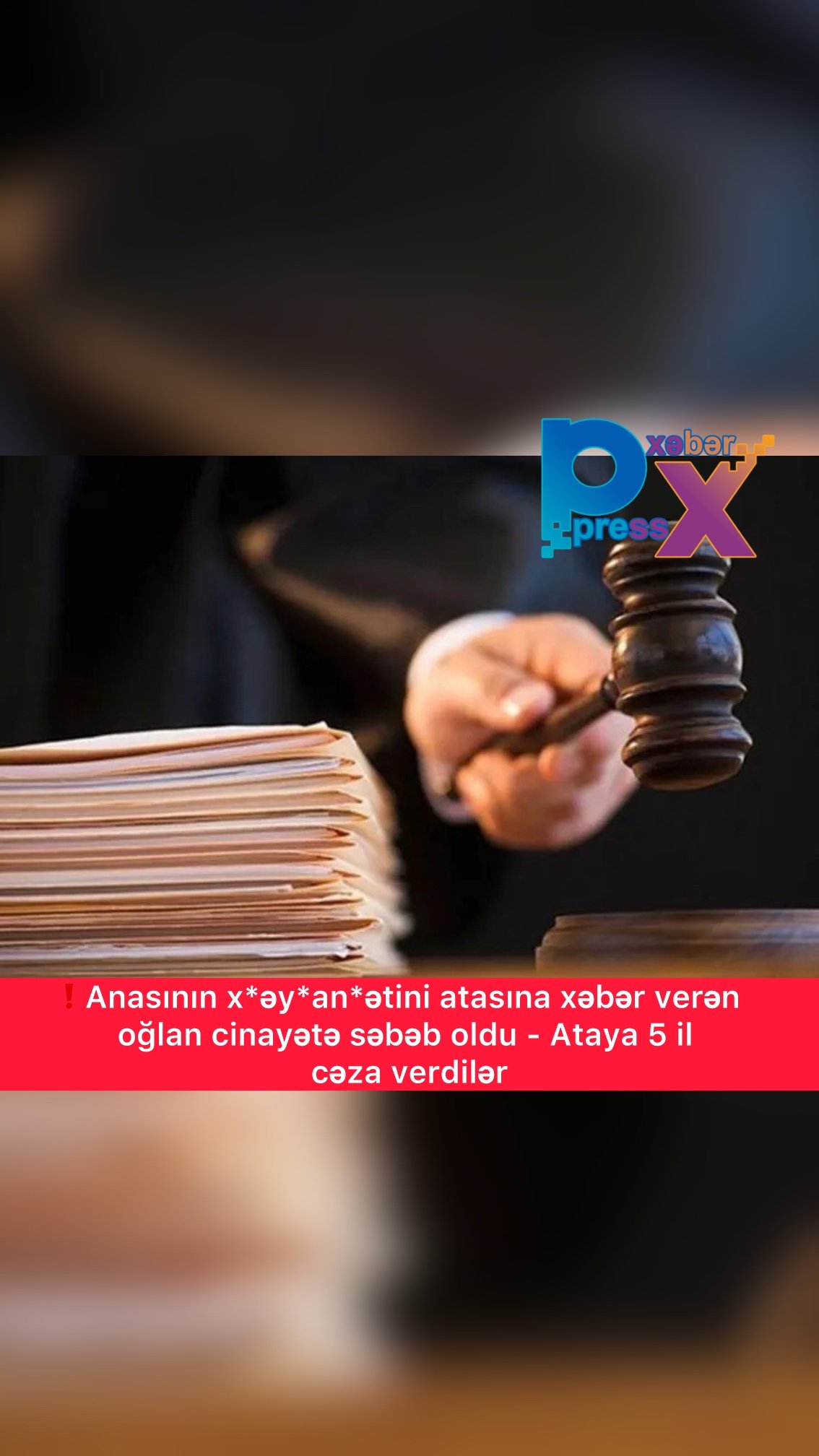 ❗Anasının x*əy*anə*tini atasına xəbər verən oğlan cinayətə səbəb oldu - Ataya 5 il cəza verdilər