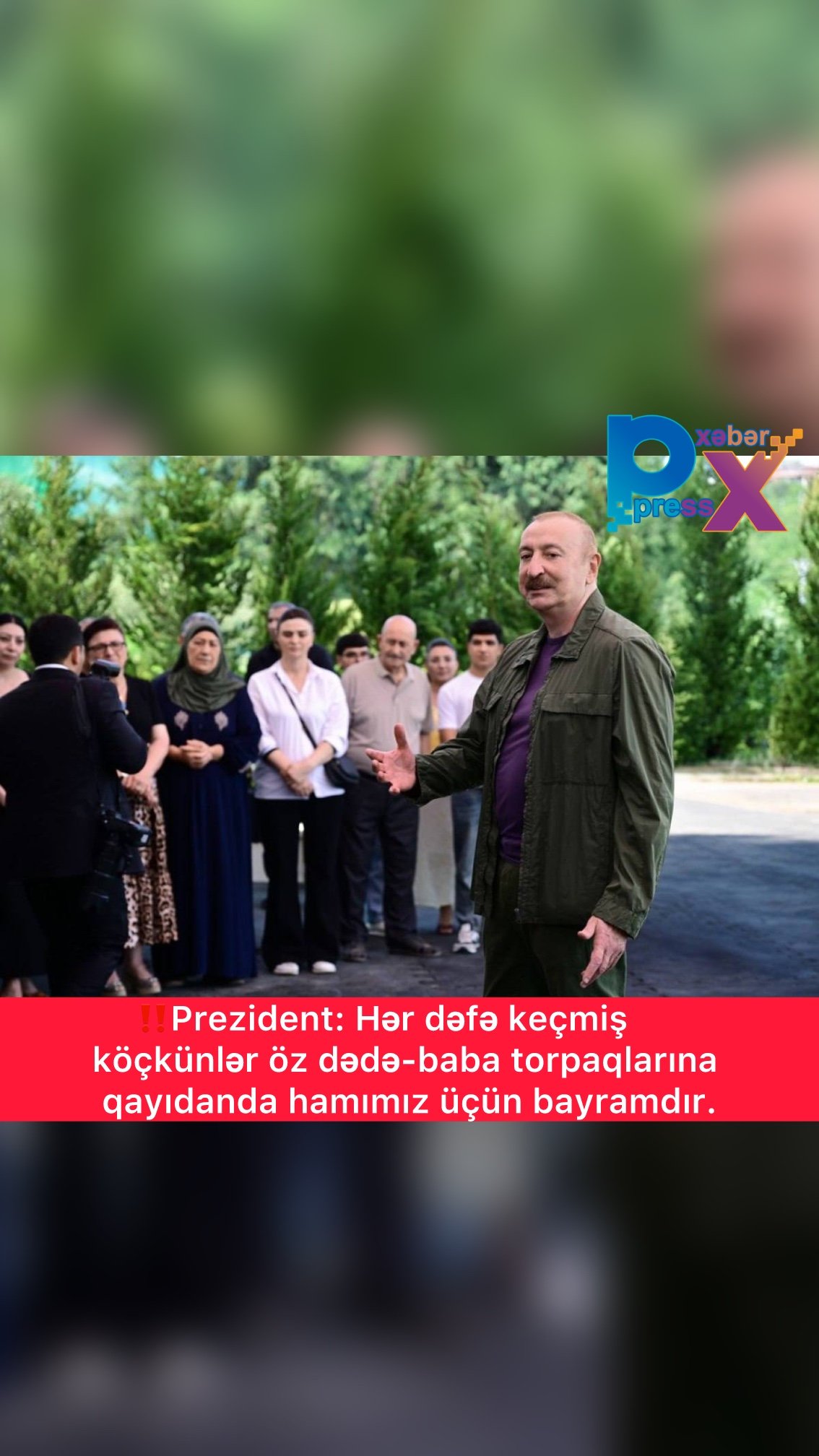 ‼️Prezident: Hər dəfə keçmiş köçkünlər öz dədə-baba torpaqlarına qayıdanda hamımız üçün bayramdır.